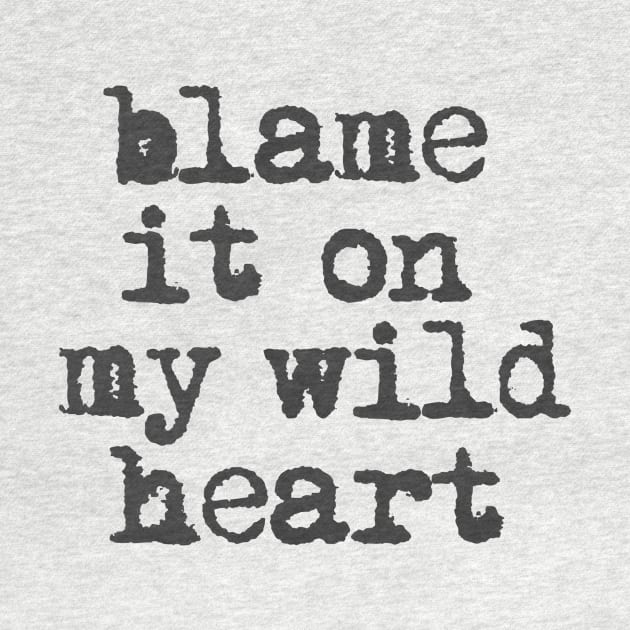 Blame it On My Wild Heart in black and white by MotivatedType